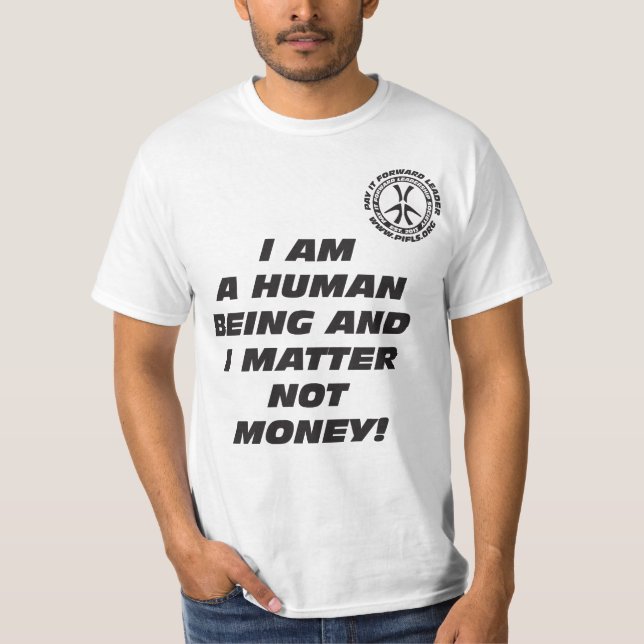 I am a Human Being and I Matter Not Money! T-Shirt (Front)