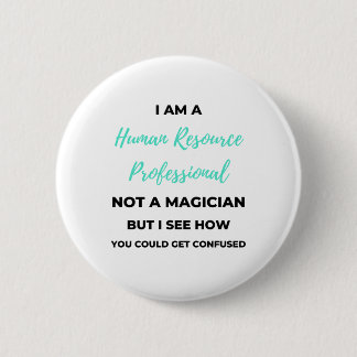 I Am A Human Resource Professional Not A Magician2 6 Cm Round Badge