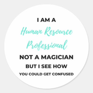 I Am A Human Resource Professional Not A Magician2 Classic Round Sticker