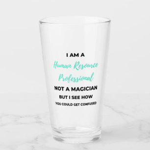 I Am A Human Resource Professional Not A Magician2 Glass
