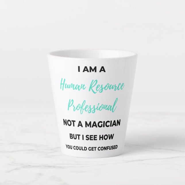I Am A Human Resource Professional Not A Magician2 Latte Mug (Front)