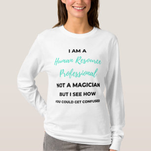 I Am A Human Resource Professional Not A Magician2 T-Shirt