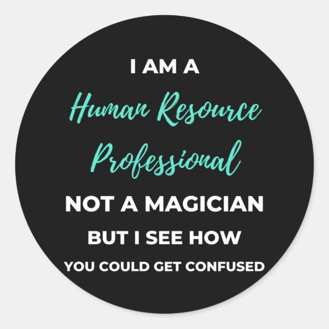 I Am A Human Resource Professional Not A Magician Classic Round Sticker (Front)