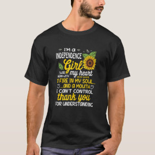 I am a Independence Girl I was born with a fire in T-Shirt