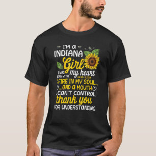 I am a Indiana Girl I was born with a fire in my s T-Shirt