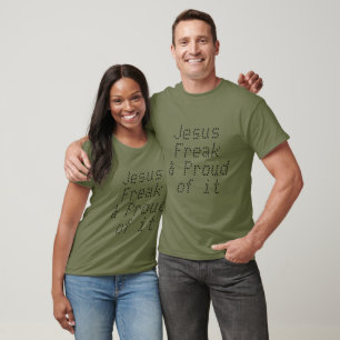 I am a Jesus Freak and Proud of it T-Shirt