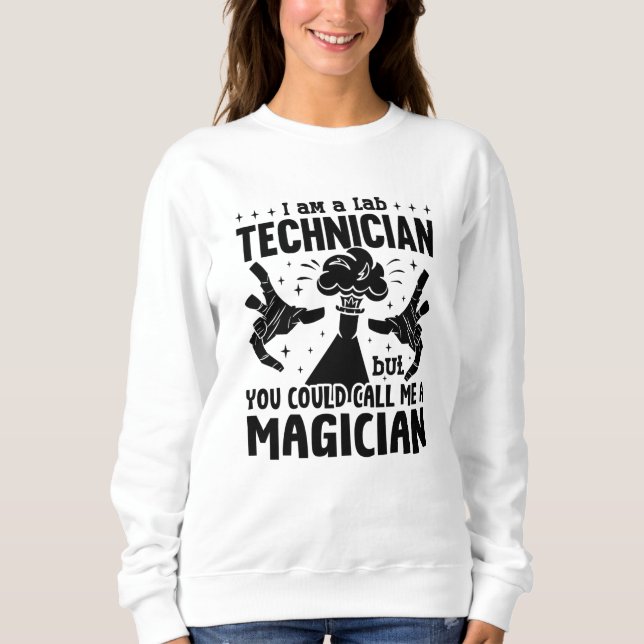 I Am A Lab Technician Laboratory Science Lab Tech Sweatshirt (Front)