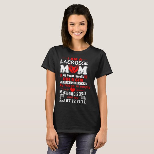 I Am A Lacrosse Mum House Smell Gym Heart Is Full T-Shirt