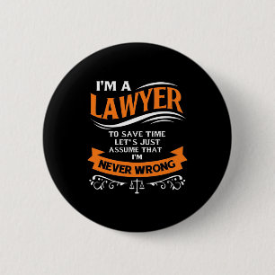 I Am A Lawyer I Am Never Wrong 6 Cm Round Badge