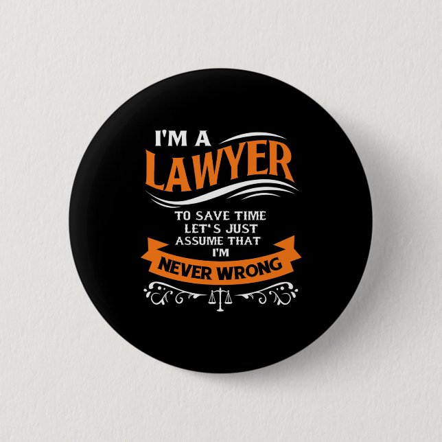 I Am A Lawyer I Am Never Wrong 6 Cm Round Badge (Front)