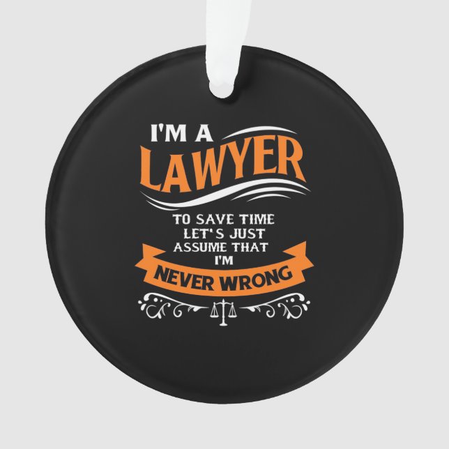 I Am A Lawyer I Am Never Wrong Ornament (Front)