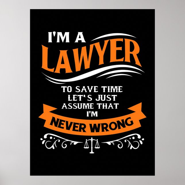 I Am A Lawyer I Am Never Wrong Poster (Front)