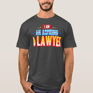 I Am A Lawyer T-Shirt