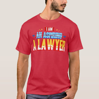 I Am A Lawyer T-Shirt