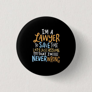 I Am A Lawyer To Save Your Time 3 Cm Round Badge