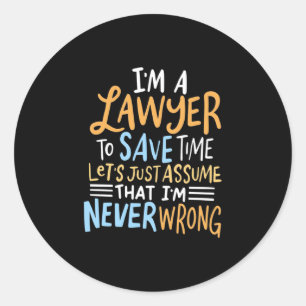 I Am A Lawyer To Save Your Time Classic Round Sticker
