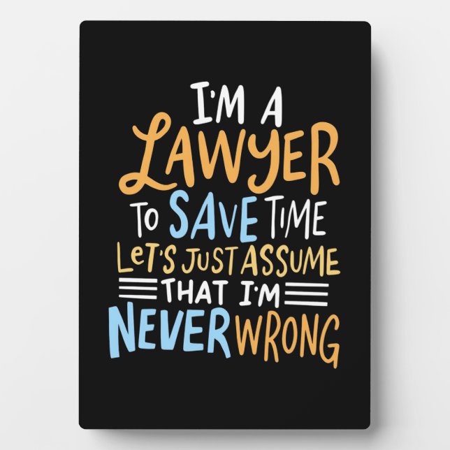 I Am A Lawyer To Save Your Time Plaque (Front)