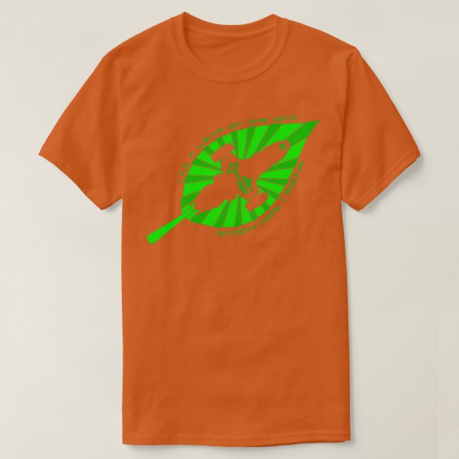 I am a leaf in the wind watch how I soar SerenityF T-Shirt (Design Front)