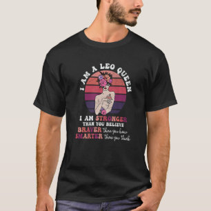 I Am A Leo Queen I Am Stronger Than You Believe Br T-Shirt