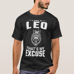 I Am A Leo That's My Excuse Happy Birthday To Me Y T-Shirt