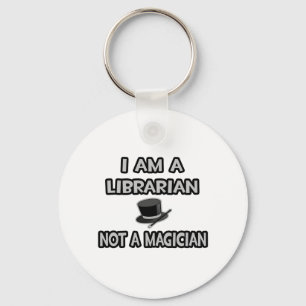 I Am A Librarian ... Not A Magician Key Ring