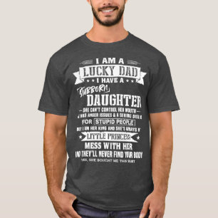 I Am A Lucky Dad I Have Stubborn Daughter Fathers  T-Shirt