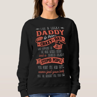 I Am A Lucky Daughter I Have A Crazy Daddy He Is M Sweatshirt