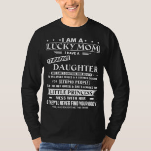 I Am A Lucky Mum I Have A Stubborn Daughter Funny T-Shirt