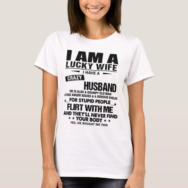 I am a lucky wife I have a crazy husband Funny T-Shirt (Front)