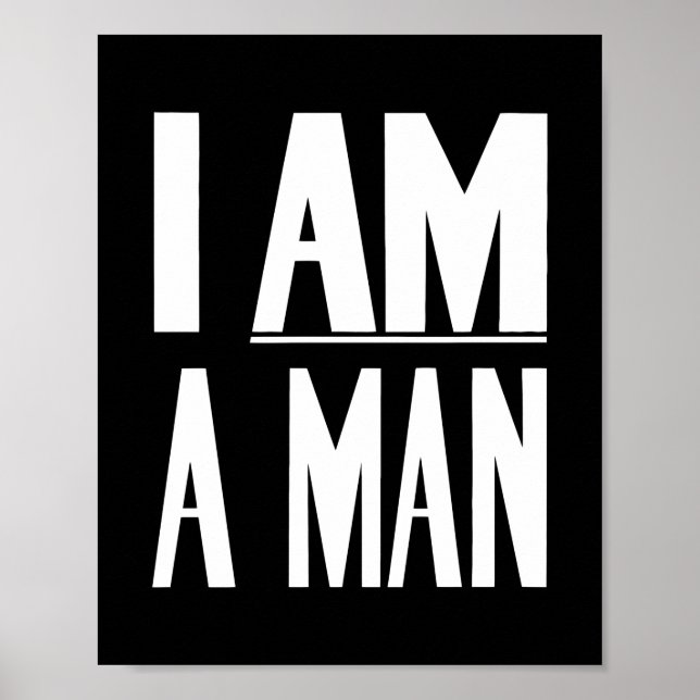 I Am A Man - Civil Rights - Black and White Poster (Front)