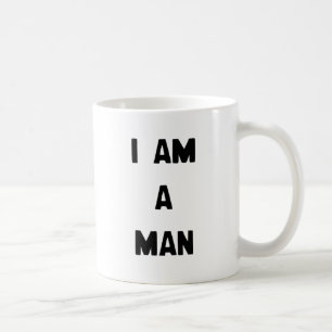 I AM A MAN COFFEE MUG