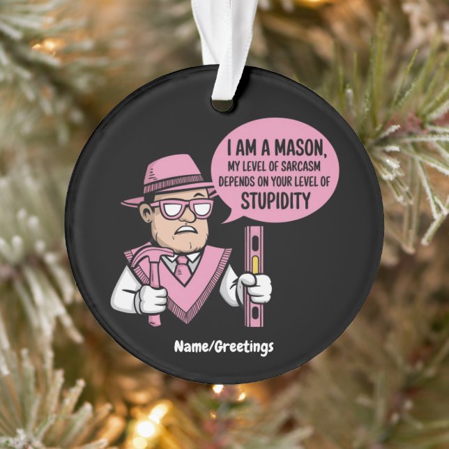 I Am a Mason My Level of Sarcasm Depends  Ornament (Tree)