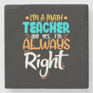 I Am A Math Teacher And Always Right Stone Coaster