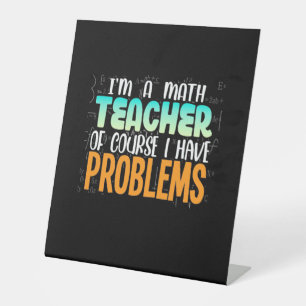 I Am A Math Teacher Pedestal Sign