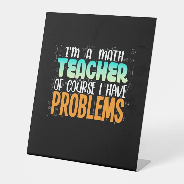 I Am A Math Teacher Pedestal Sign (Front)