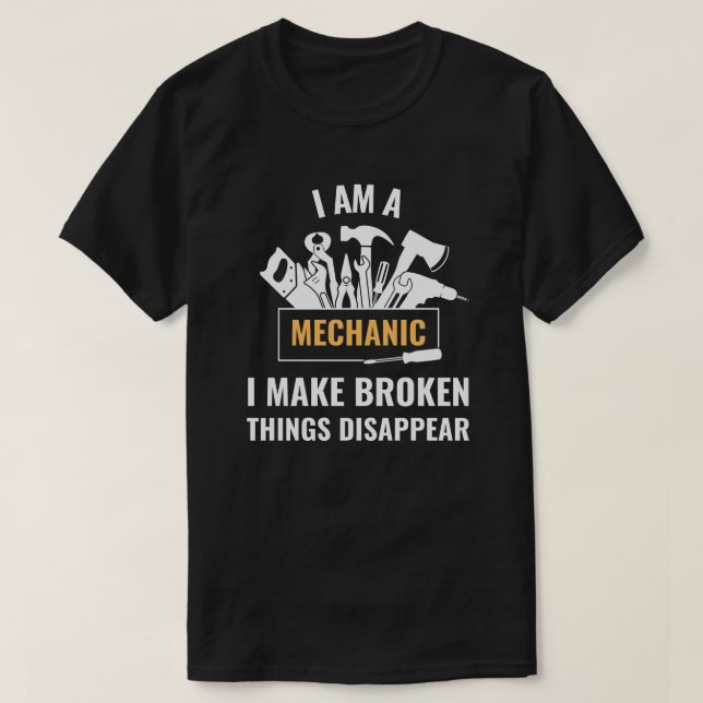 I Am a Mechanic | Funny Mechanic Quotes T-Shirt (Design Front)