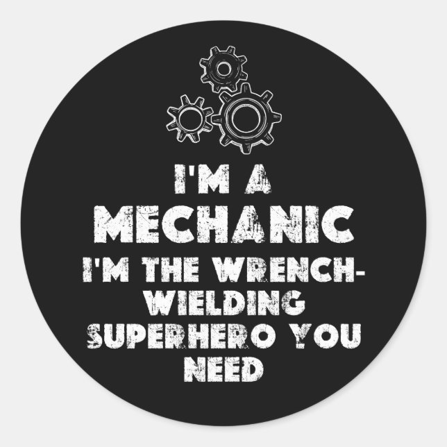 I Am A Mechanic Funny quotes  Classic Round Sticker (Front)