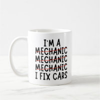 I Am A Mechanic I Fix Cars, Funny Mechanic Quotes