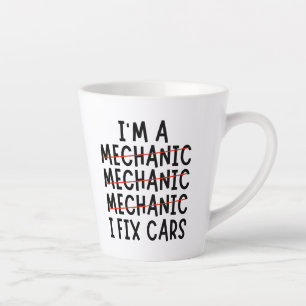 I Am A Mechanic I Fix Cars, Funny Mechanic Quotes Latte Mug