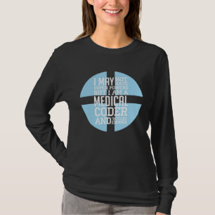 I Am A Medical Coder Programmer Code Medical Servi T-Shirt