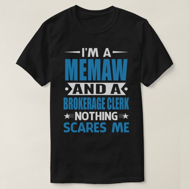 I Am A MEMAW And A Brokerage Clerk Nothing Scares  T-Shirt (Design Front)