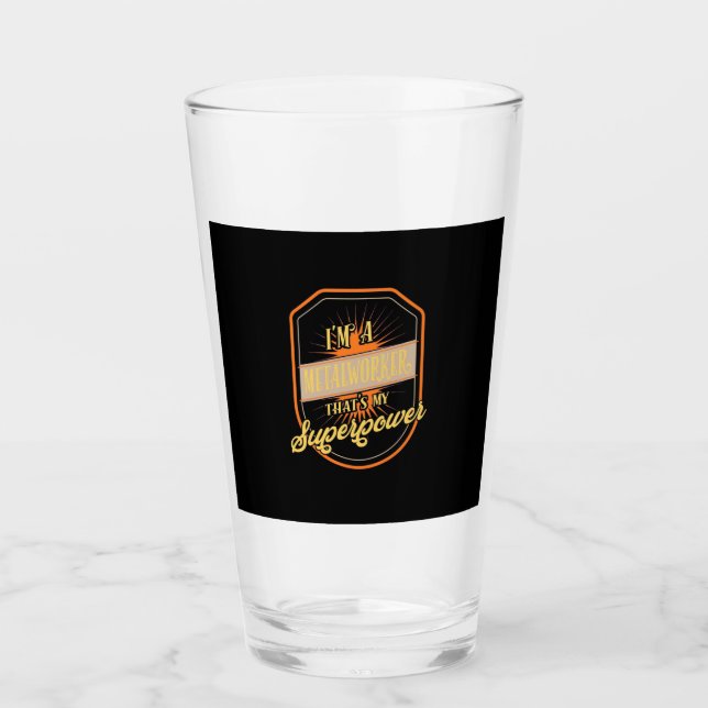 I Am A Metalworker Glass (Front)