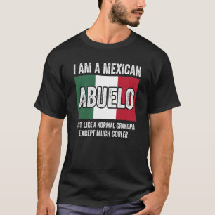 I Am A Mexican Abuelo Just Like A Normal Grandpa E T-Shirt