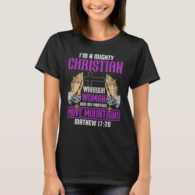 I am a mighty Christian Warrior Women Mathew 17 20 T-Shirt (Front)