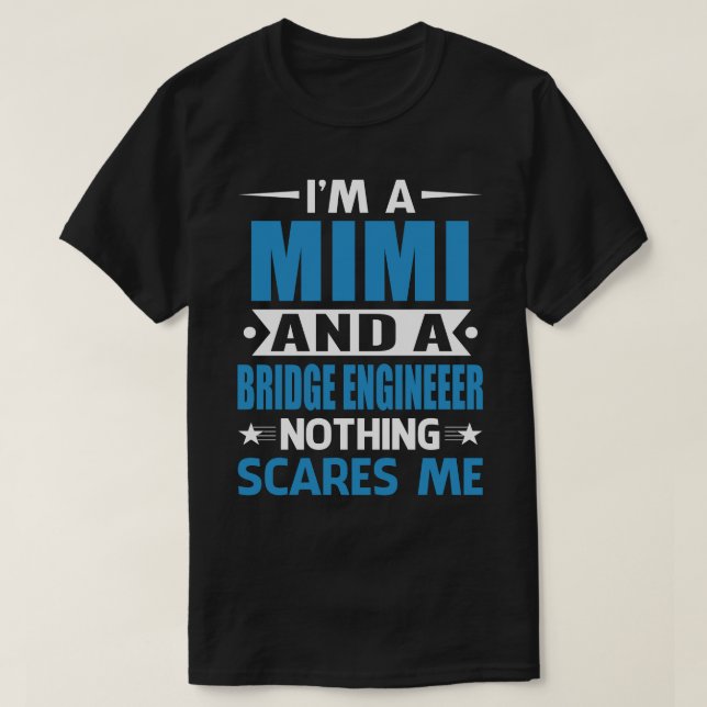 I Am A MIMI And A Bridge Engineer Nothing Scares M T-Shirt (Design Front)
