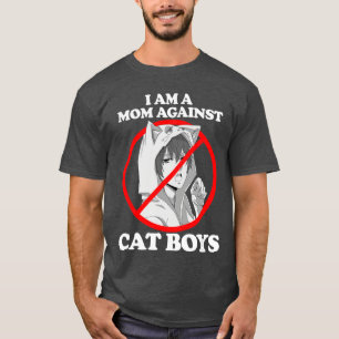 I Am A Mom Against Cat Boys gift T-Shirt