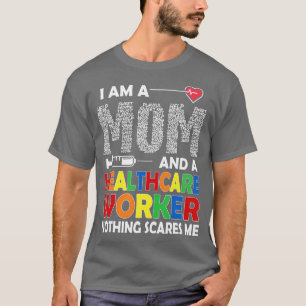I Am A Mom And A Healthcare Worker Happy Mothers D T-Shirt