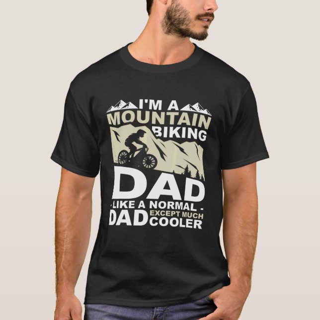 I Am A Mountain Biking Dad Like A Normal Dad T-Shirt (Front)