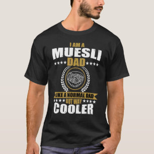 I Am A Muesli Dad Like A Normal Dad Daddy's Organi T-Shirt