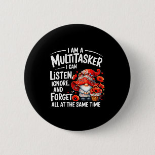 I Am A Multitasker I Can Listen Ignore & Forge 6 Cm Round Badge